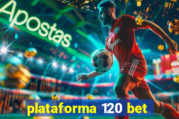 plataforma 120 bet