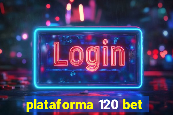 plataforma 120 bet