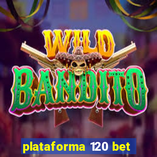 plataforma 120 bet