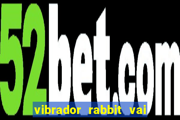 vibrador rabbit vai e vem