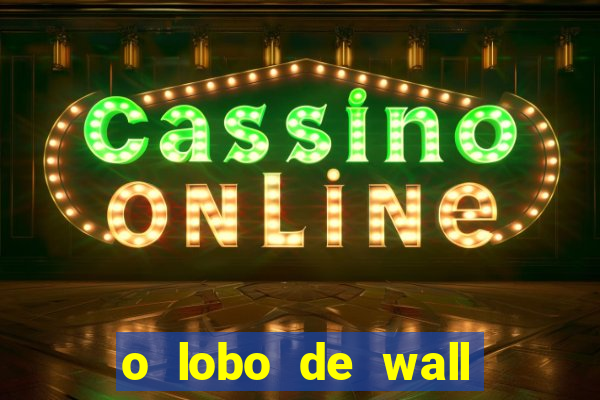 o lobo de wall street online