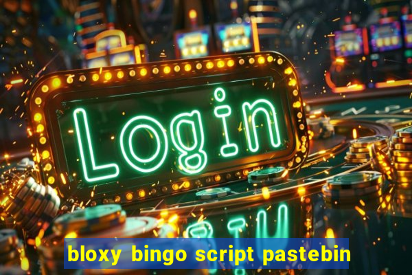 bloxy bingo script pastebin