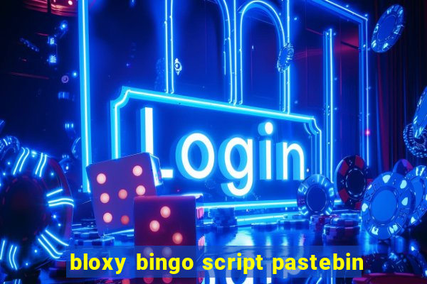 bloxy bingo script pastebin