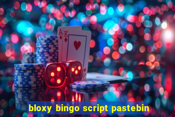 bloxy bingo script pastebin