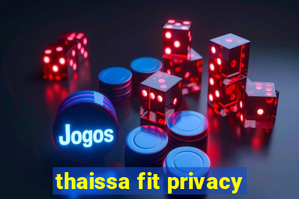 thaissa fit privacy