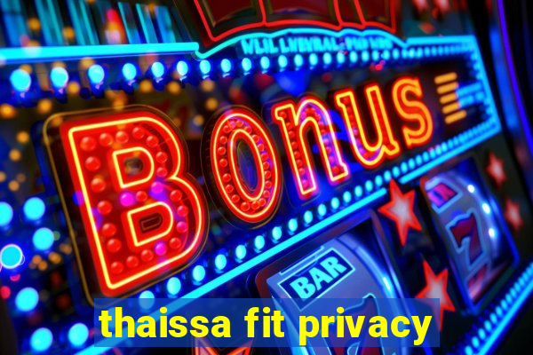 thaissa fit privacy