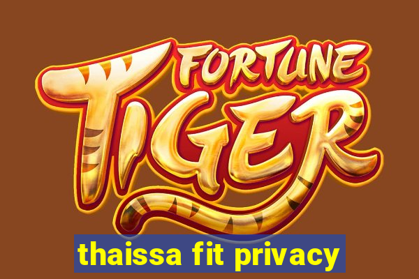 thaissa fit privacy