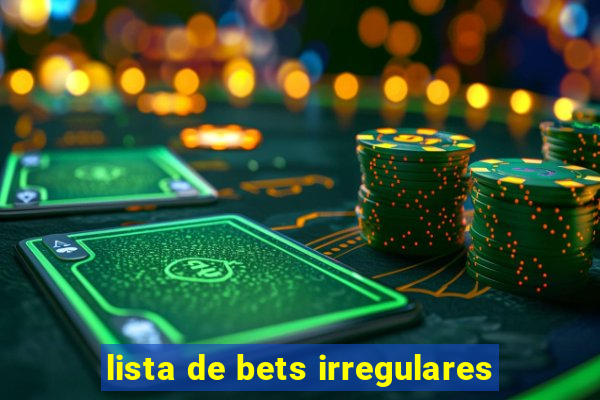 lista de bets irregulares