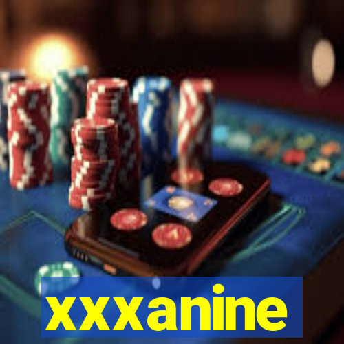 xxxanine