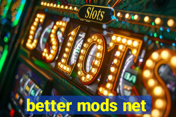 better mods net