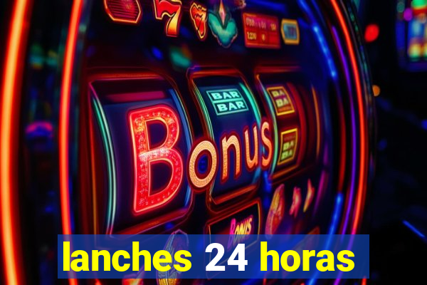 lanches 24 horas