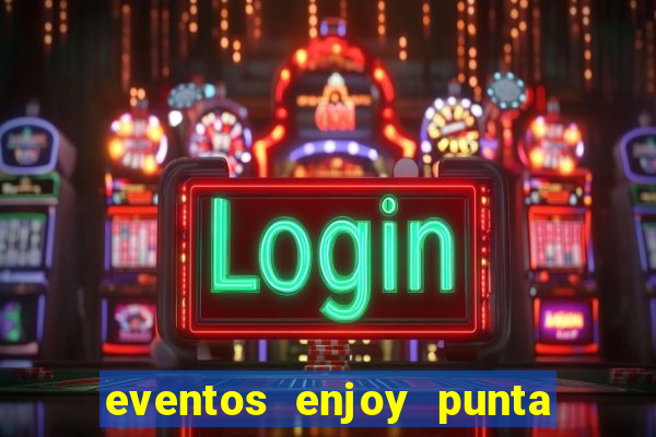 eventos enjoy punta del este