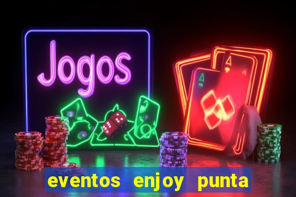 eventos enjoy punta del este