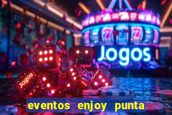 eventos enjoy punta del este