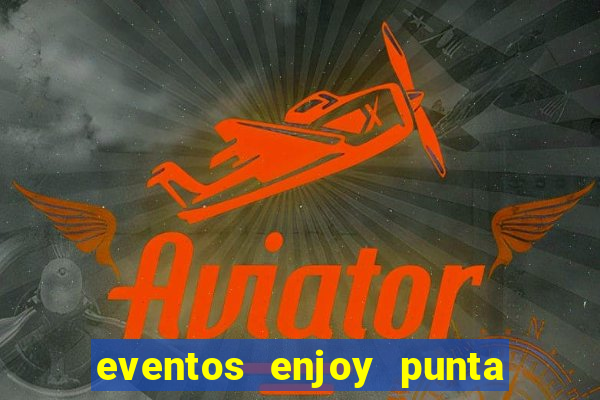 eventos enjoy punta del este