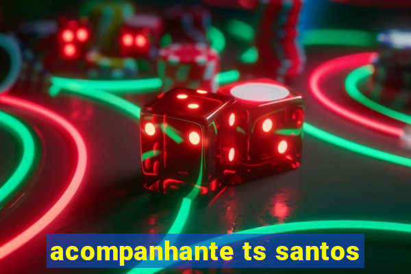 acompanhante ts santos