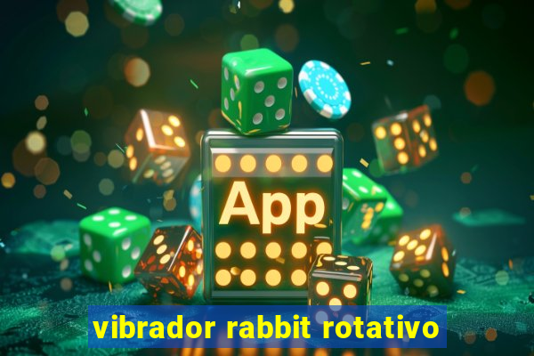 vibrador rabbit rotativo