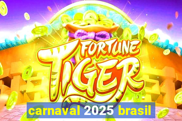 carnaval 2025 brasil