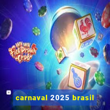 carnaval 2025 brasil