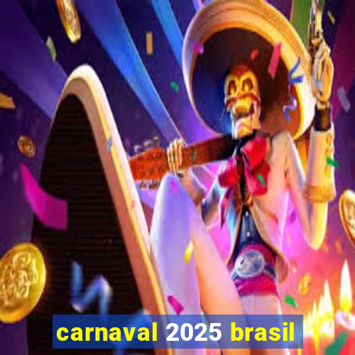 carnaval 2025 brasil