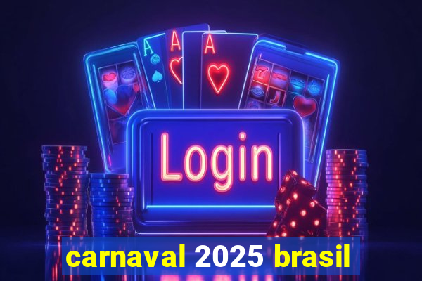 carnaval 2025 brasil