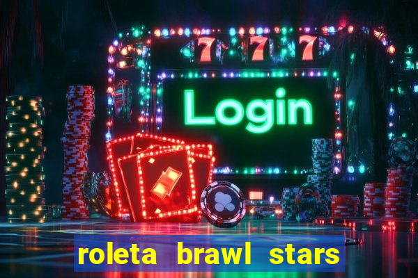 roleta brawl stars 2024 84 brawlers