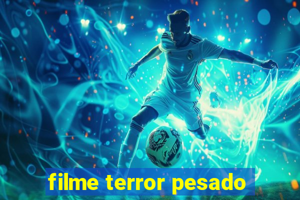 filme terror pesado