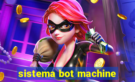 sistema bot machine