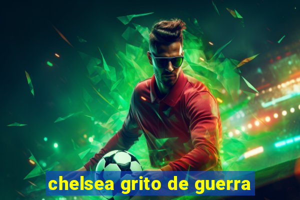 chelsea grito de guerra