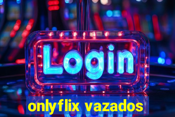 onlyflix vazados