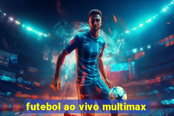 futebol ao vivo multimax