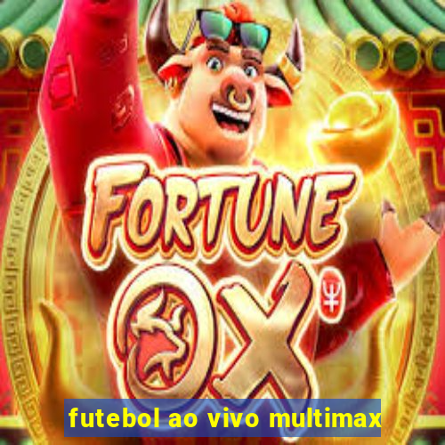 futebol ao vivo multimax