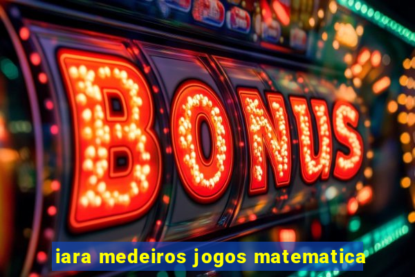 iara medeiros jogos matematica