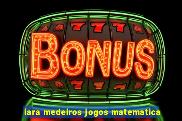 iara medeiros jogos matematica