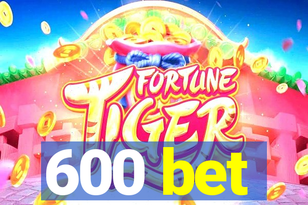 600 bet