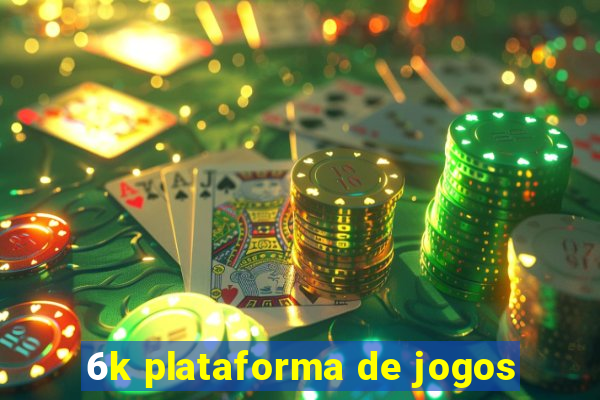 6k plataforma de jogos