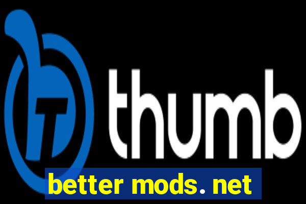 better mods. net