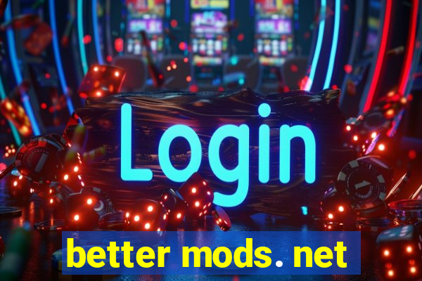 better mods. net