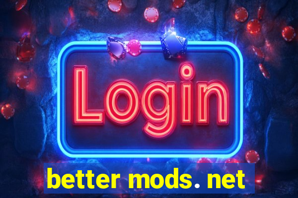 better mods. net