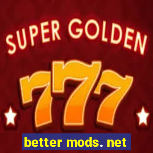 better mods. net