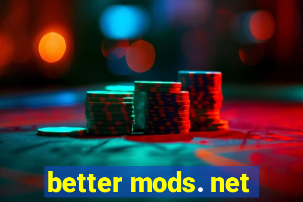 better mods. net