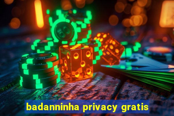 badanninha privacy gratis