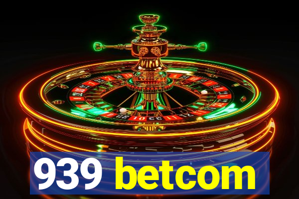 939 betcom