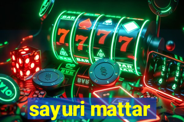 sayuri mattar