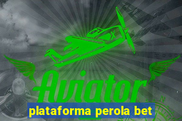 plataforma perola bet