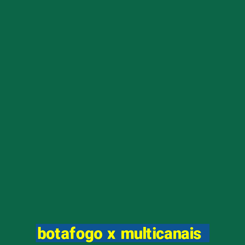 botafogo x multicanais