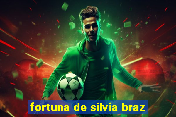 fortuna de silvia braz