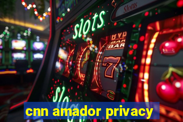 cnn amador privacy