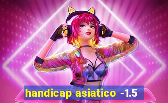 handicap asiatico -1.5