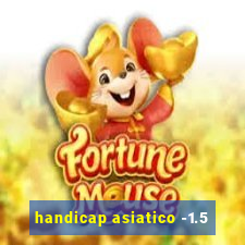 handicap asiatico -1.5